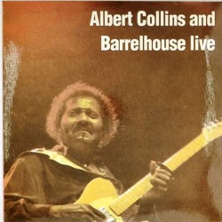 Пластинка Albert Collins and Barrelhouse Live