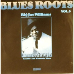 Пластинка Blues Roots.Vol. 5 Big Joe Williams. Ramblin' And Wanderin' Blues