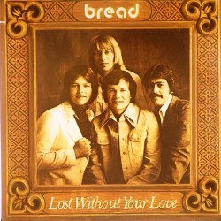 Пластинка Bread Lost Without Your Love