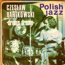 Пластинка Czeslaw Bartkowski Drums dream. Polish Jazz 50