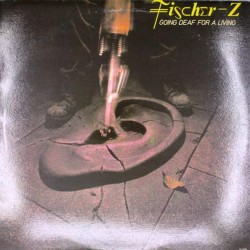 Пластинка Fischer-Z Going Deaf For A Living