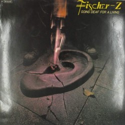 Пластинка Fischer-Z Going Deaf For A Living