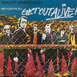 Пластинка Iron City Houserockers Have A Good Time (But Get Out Alive)