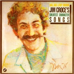 Пластинка Jim Croce Bad, Bad Leroy Brown / Jim Croce's Greatest Character Songs