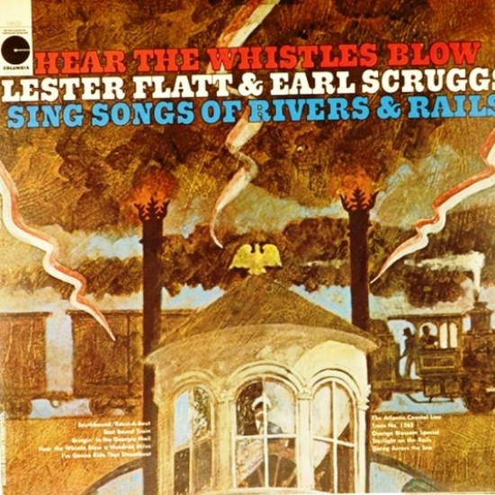 Пластинка Lester Flatt & Earl Scruggs Hear The Whistles Blow Lester Flatt And Earl Scruggs Sing Songs Of Rivers & Rails