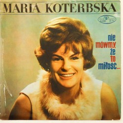 Пластинка Maria Koterbska Nie mowmy, ze to milosc...