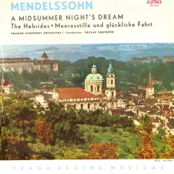 Пластинка Prague Symphony Orchestra • Václav Smetáček Mendelssohn. A Midsummer Night's Dream / The Hebrides • Meeresstille Und Glückliche Fahrt
