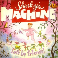 Пластинка Sharky's Machine Let's Be Friends!