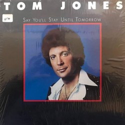Пластинка Tom Jones Say You'll Stay Until Tomorrow