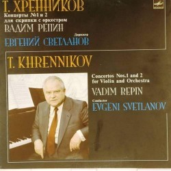 Пластинка Вадим Репин (скрипка). Евгений Светланов (дирижер) Т.Хренников. Концерты N 1 и 2