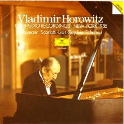 Пластинка Vladimir Horowitz The Studio Recordings - New York 1985: Liszt · Scarlatti · Schubert · Schumann · Scriabin